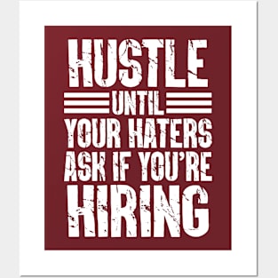 Hustle Until Your Haters Ask If You’re Hiring Posters and Art